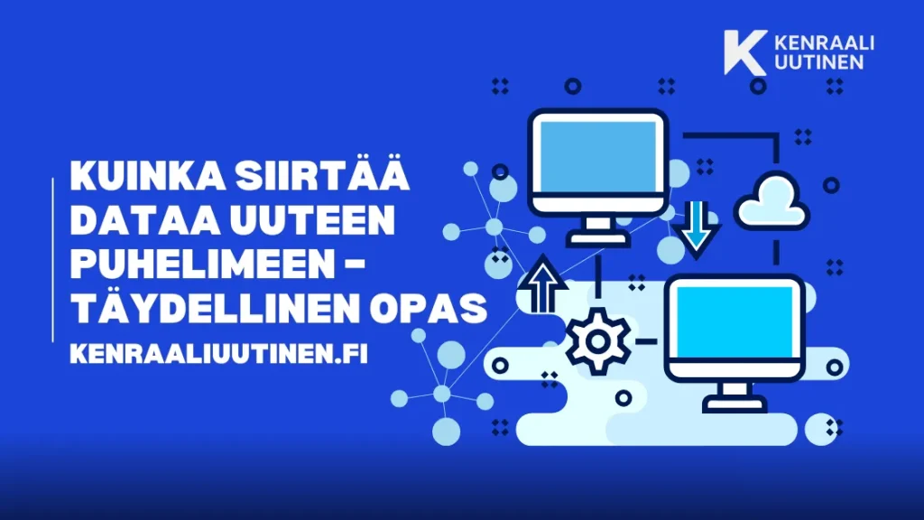 Kuinka siirtää dataa uuteen puhelimeen – Päivitetty 2025 | Kenraaliuutinen.fi Kuinka siirtää dataa uuteen puhelimeen – Täydellinen opas