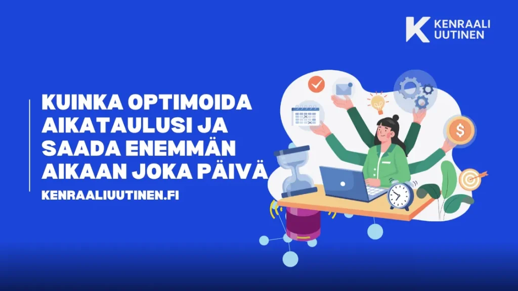 Kuinka Optimoida Aikataulusi ja Saada Enemmän Aikaan Joka Päivä