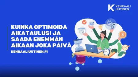 Kuinka Optimoida Aikataulusi ja Saada Enemmän Aikaan Joka Päivä