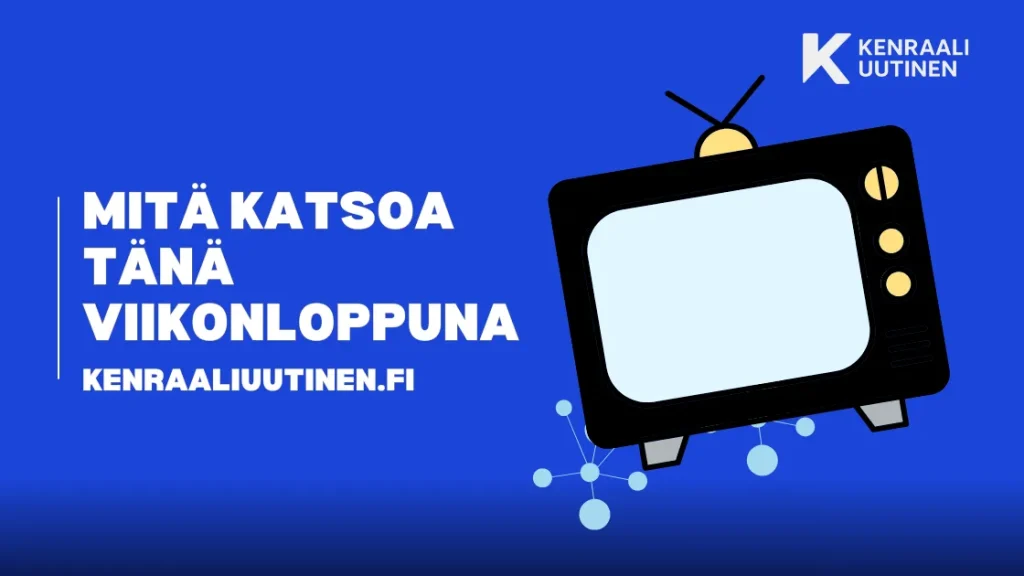 Mitä katsoa tänä viikonloppuna: parhaat elokuvat ja ohjelmat Mitä katsoa tänä viikonloppuna: parhaat elokuvat ja ohjelmat