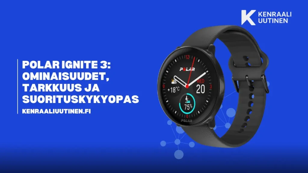 Polar Ignite 3: Ominaisuudet, tarkkuus ja suorituskykyopas Polar Ignite 3