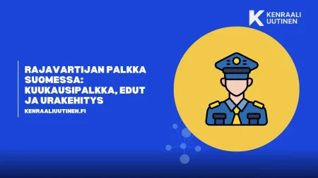 Rajavartijan palkka Suomessa: Kuukausipalkka, edut ja urakehitys Rajavartijan palkka Suomessa