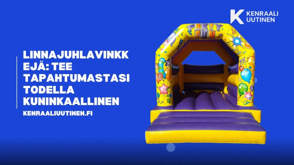 Linnajuhlavinkkejä: Tee tapahtumastasi todella kuninkaallinen Linnajuhlavinkkejä