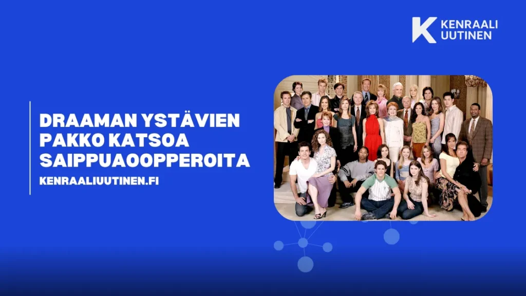 Draaman ystävien pakko katsoa saippuaoopperoita Draaman ystävien pakko katsoa saippuaoopperoita