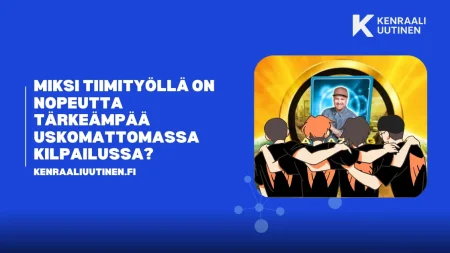 Miksi tiimityöllä on nopeutta tärkeämpää uskomattomassa kilpailussa? Suomi nopeutta tärkeämpää uskomattomassa kilpailussa