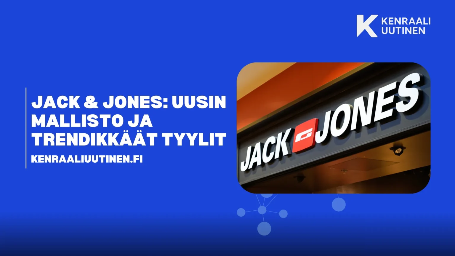 Jack & Jones: Uusin mallisto ja trendikkäät tyylit Jack & Jones